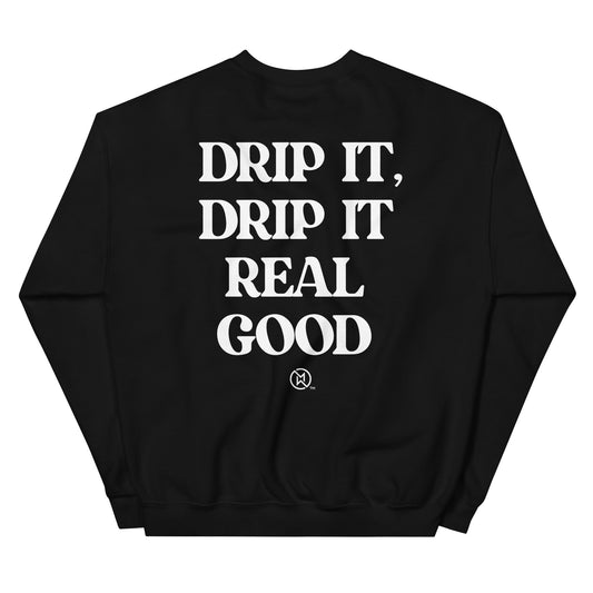 Drip it Real Good Unisex Sweatshirt