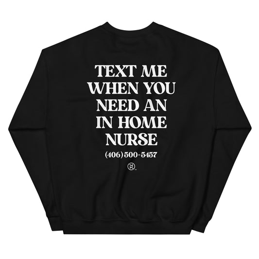 MT - Text When You Need a Nurse Unisex Sweatshirt