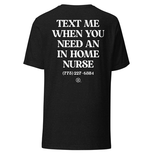 NV-Text When You Need a Nurse Unisex t-shirt
