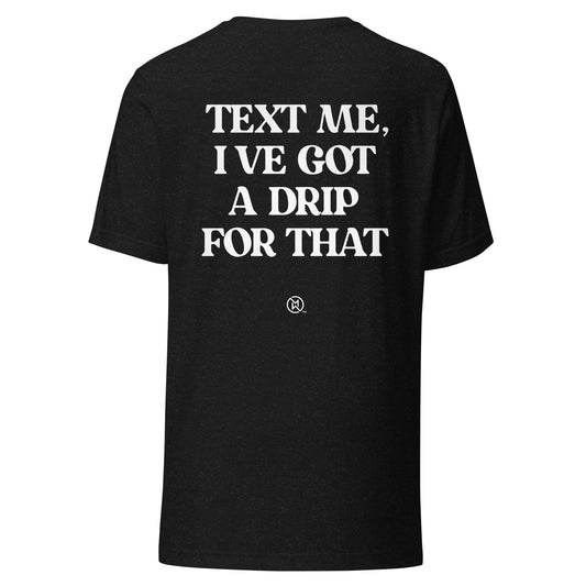 MT - I've Got a Drip For That Unisex t-shirt