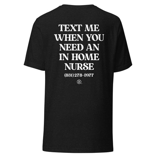 CA - Text When You Need a Nurse Unisex t-shirt